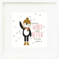An inspirational print with a graphic of Everest the penguin on a white background with snowflakes and the words “Leave the world a little better than you found it” in gray and red.